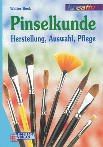 Pinselkunde: Herstellung, Auswahl, Pflege Hobbies & Crafts