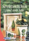 Serviettentechnik. Rund ums Jahr Hobbies & Crafts