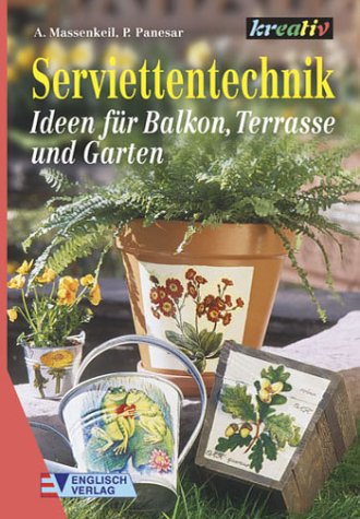 Serviettentechnik, Ideen für Balkon, Terrasse und Garten Hobbies & Crafts