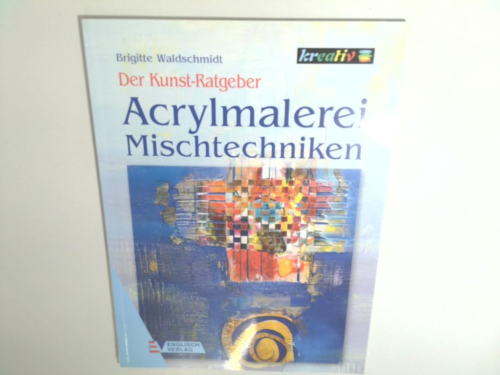 Der Kunst-Ratgeber. Acrylmalerei Mischtechniken Hobbies & Crafts