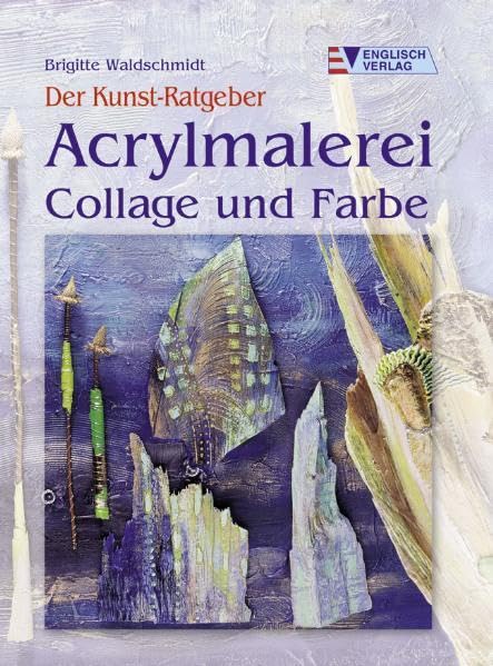 Acrylmalerei: Collage und Farbe (Der Kunst-Ratgeber) Film, Art & Culture