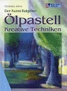 Ölpastell: Kreative Techniken (Der Kunst-Ratgeber) Film, Art & Culture