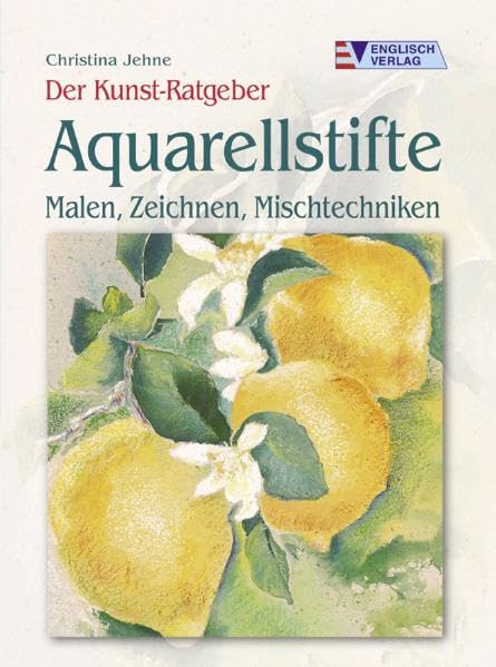 Aquarellstifte: Malen, Zeichnen, Mischtechniken (Der Kunst-Ratgeber) Film, Art & Culture