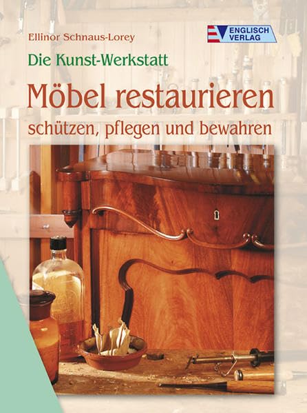 Die Kunst-Werkstatt. Möbel restaurieren: schützen, pflegen und bewahren Hobbies & Crafts