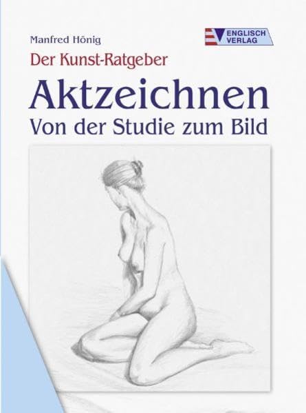 Aktzeichnen: Von der Studie zum Bild (Der Kunst-Ratgeber) Medicine