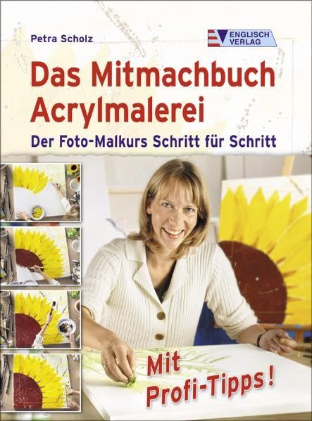 Das Mitmachbuch Acrylmalerei: Der Foto-Malkurs Schritt für Schritt Film, Art & Culture