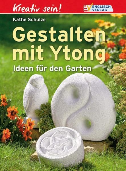 Gestalten mit Ytong: Ideen für den Garten (Kreativ sein) Hobbies & Crafts