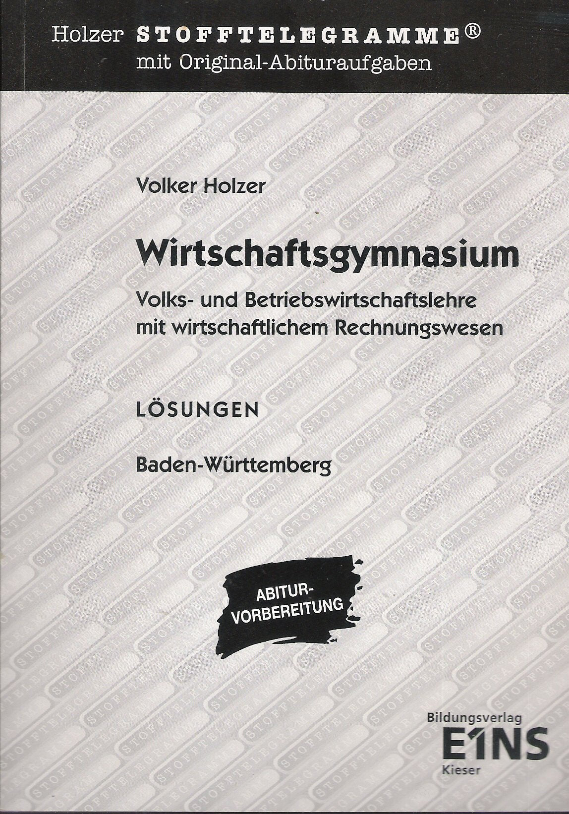 Stofftelegramme Wirtschaftsgymnasium: Volks- und Betriebswirtschaftslehre mit wirtschaftlichem Rechnungswesen. Baden-Württemberg. Lösungen Business, Finance & Career
