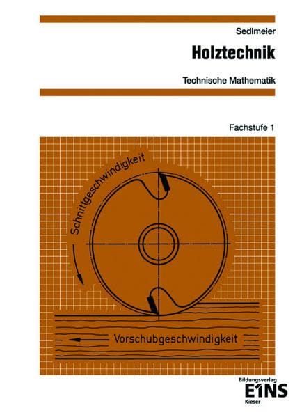 Holztechnik - Technische Mathematik, Fachstufe 1: Technische Mathematik Arbeitsheft (Arbeitsblätter Holztechnik - Technische Mathematik / Holztechnik Fachstufe 1) Business, Finance & Career