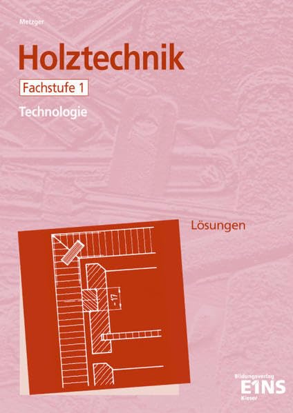 Holztechnik - Technologie, Fachstufe 1: Technologie. Arbeitsheft Business, Finance & Career