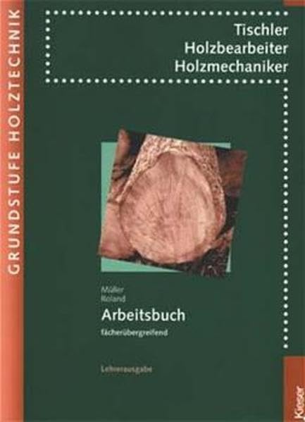 Arbeitsbuch Holztechnik, Grundstufe: Tischler. Holzbearbeiter. Holzmechaniker. Arbeitsbuch Business, Finance & Career