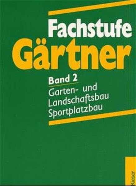 Fachstufe Gärtner, Bd.2, Gartenbau und Landschaftsbau, Sportplatzbau: Lehr- und Arbeitsbuch für berufsbildende Schulen / Garten- und Landschaftsbau, ... und Arbeitsbuch für berufsbildende Schulen) Business, Finance & Career