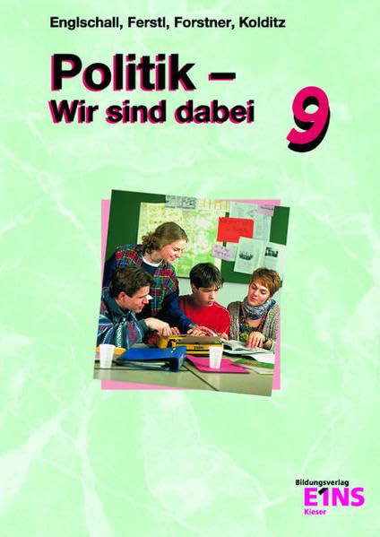Politik, Wir sind dabei, Jahrgangsstufe 9: Sozialkunde für die Wirtschaftsschule - Band 1, Jahrgangsstufe 9 Lehr-/Fachbuch Business, Finance & Career