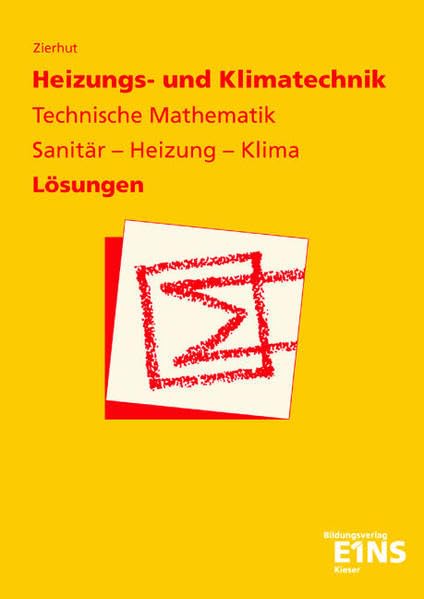 Heizungs- und Klimatechnik - Technische Mathematik: Sanitär, Heizung, Klima. Lösungen Business, Finance & Career