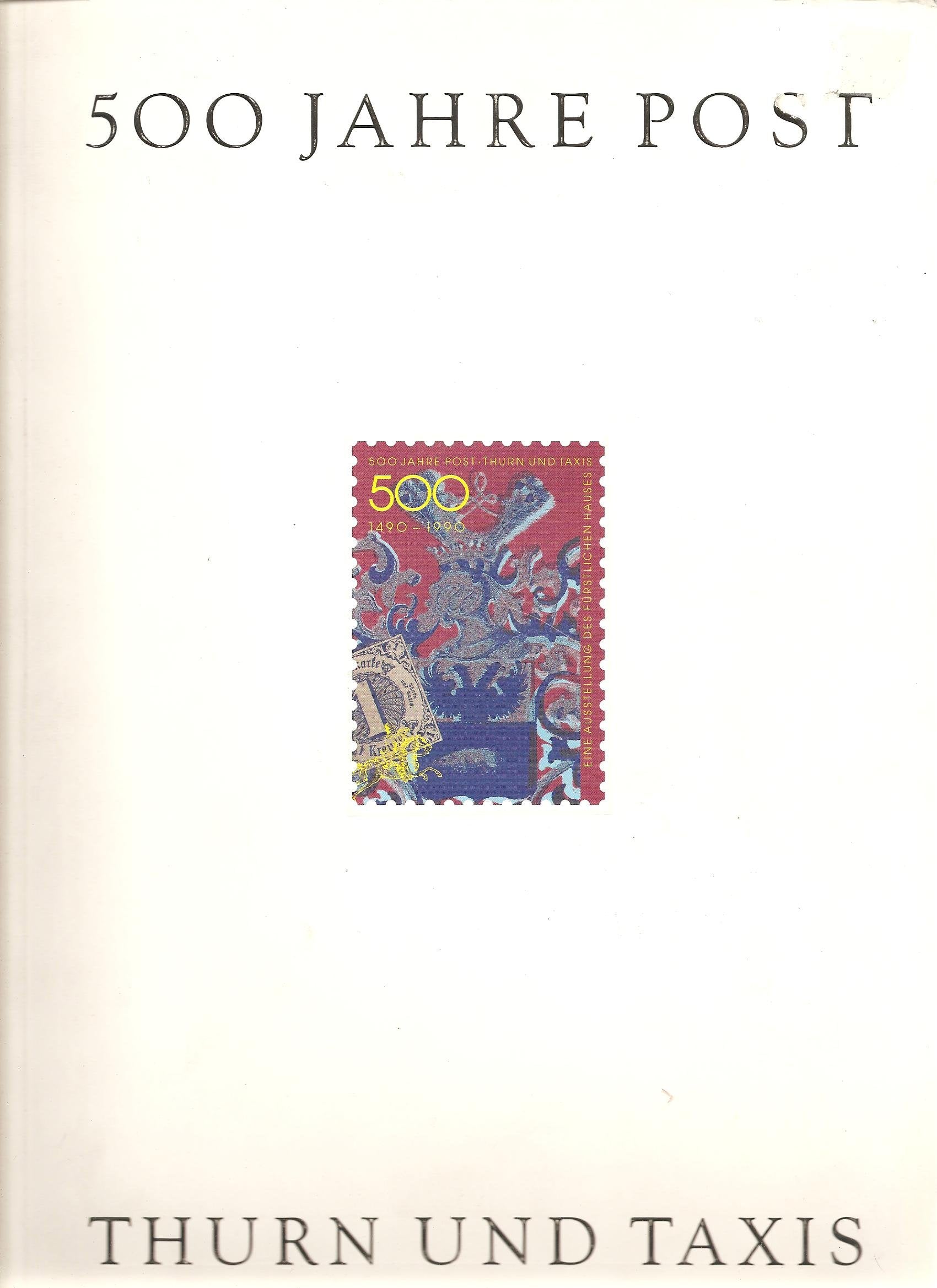 500 Jahre Post, Thurn und Taxis: Ausstellung anlasslich der 500jahrigen Wiederkehr der Anfange der Post in Mitteleuropa 1490-1990 (German Edition) Books