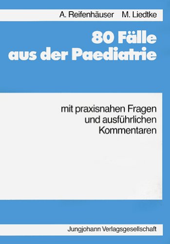 80 Fälle aus der Pädiatrie mit praxisnahen Fragen und ausführlichen Kommentaren Medicine