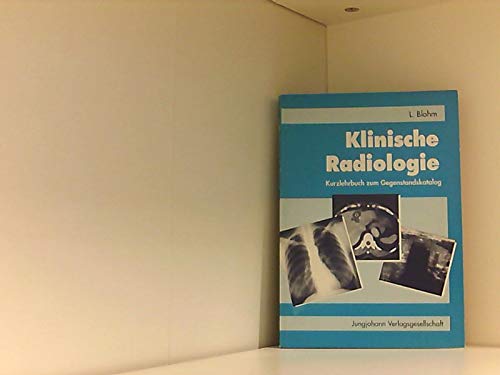 Klinische Radiologie. Kurzlehrbuch und Atlas zum Gegenstandskatalog mit Einarbeitung der Prüfungsfakten Medicine