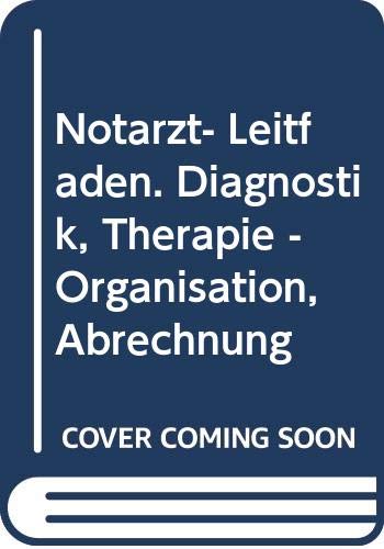 Notarzt- Leitfaden. Diagnostik, Therapie - Organisation, Abrechnung General education