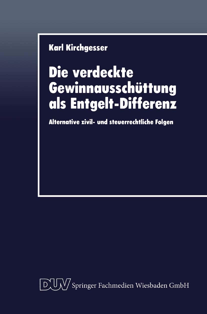 Die verdeckte Gewinnausschüttung als Entgelt-Differenz: Alternative zivil- und steuerrechtliche Folgen Law
