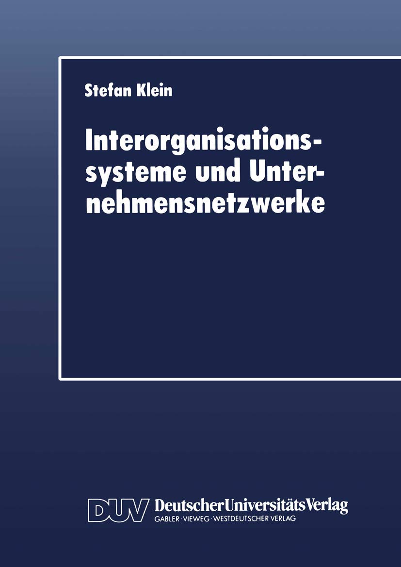 Interorganisationssysteme und Unternehmensnetzwerke: Wechselwirkungen Zwischen Organisatorischer und Informationstechnischer Entwicklung Law