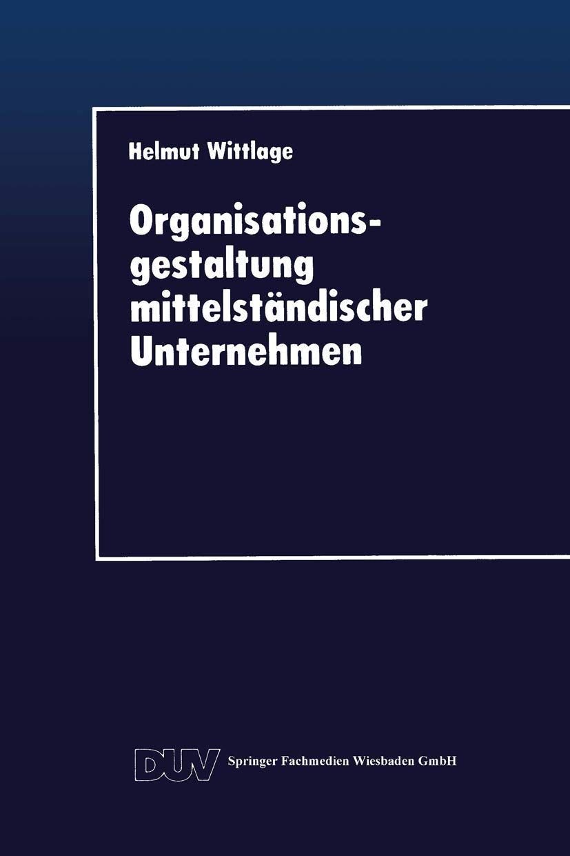 Organisationsgestaltung Mittelständischer Unternehmen (DUV Wirtschaftswissenschaft) (German Edition) Law