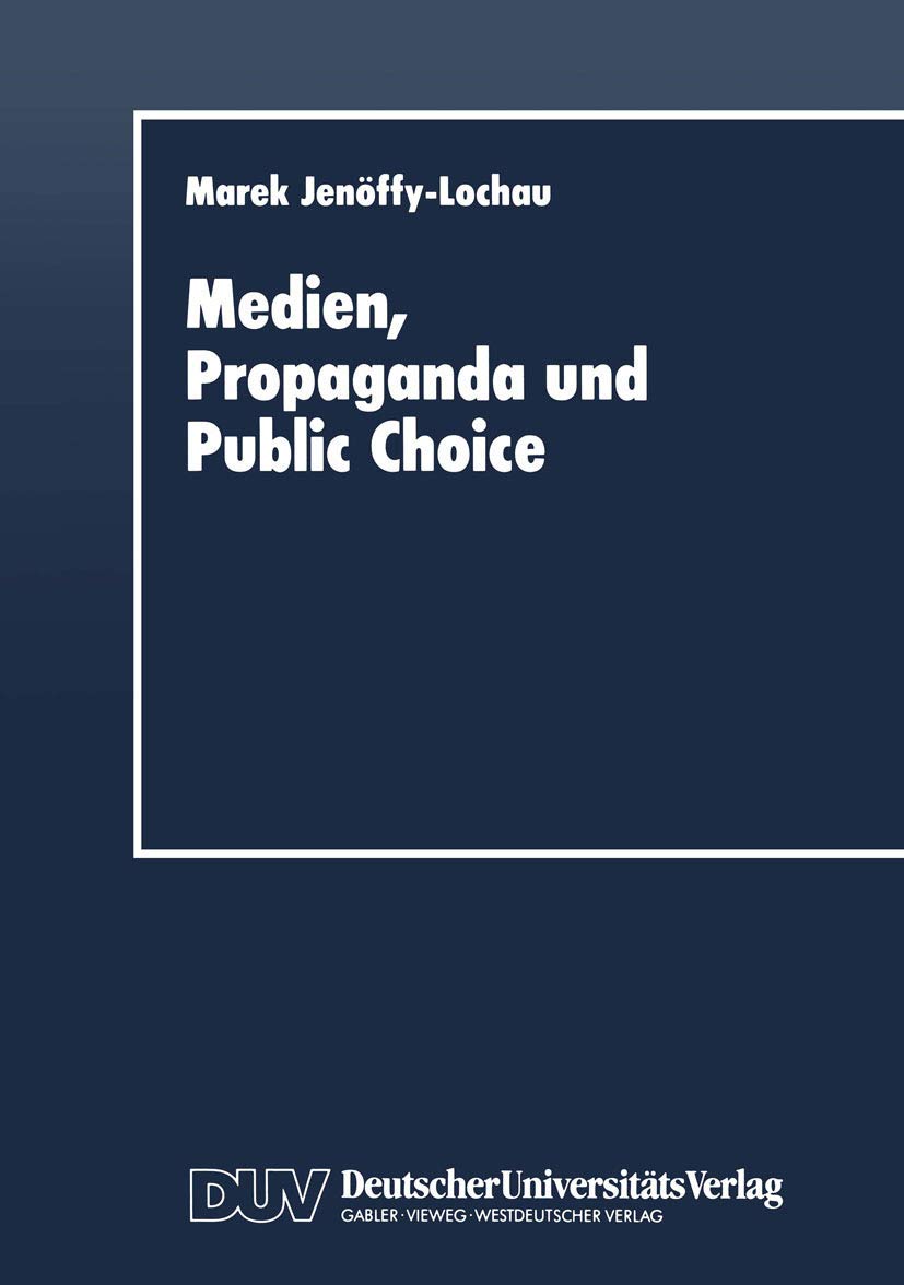 Medien, Propaganda und Public Choice (Duv Wirtschaftswissenschaft) (German Edition): Diss. Humboldt-Univ. Berlin 1996. Geleitw. v. Charles B. Blankart Law