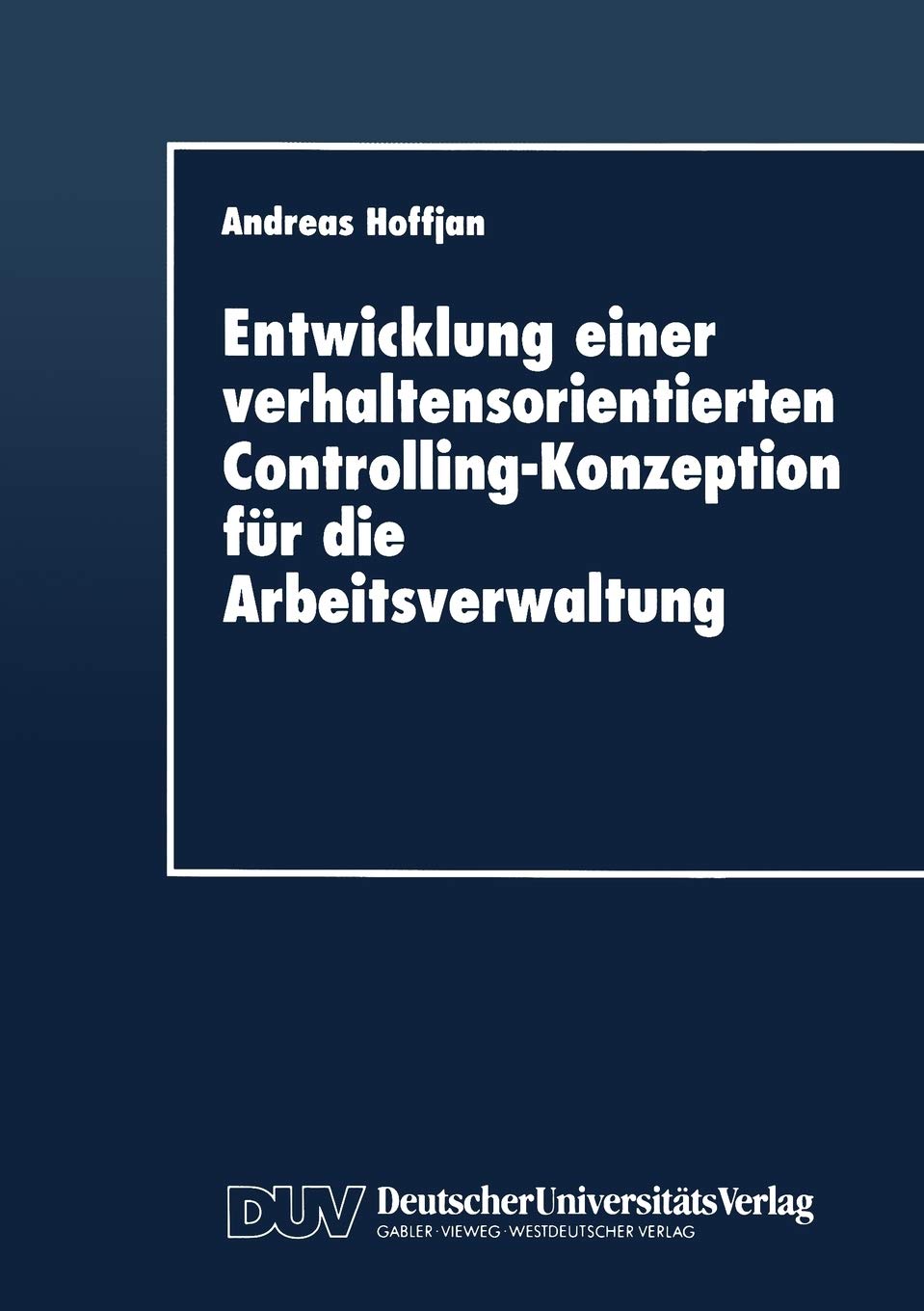 Entwicklung einer verhaltensorientierten Controlling-Konzeption für die Arbeitsverwaltung (Duv Wirtschaftswissenschaft) (German Edition) Law