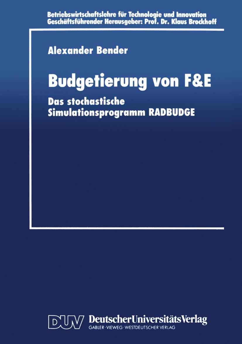 Budgetierung von F&E: Das Stochastische Simulationsprogramm Radbudge (Betriebswirtschaftslehre Für Technologie Und Innovation) (German Edition) ... für Technologie und Innovation, 23, Band 23) Law