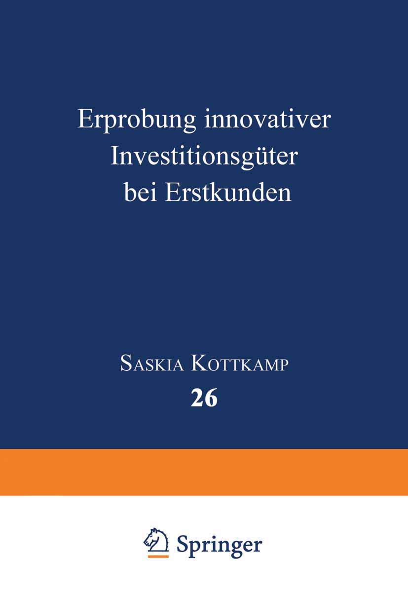 Erprobung innovativer Investitionsgüter bei Erstkunden (Betriebswirtschaftslehre für Technologie und Innovation) (German Edition): Diss. ... für Technologie und Innovation, 26, Band 26) Law