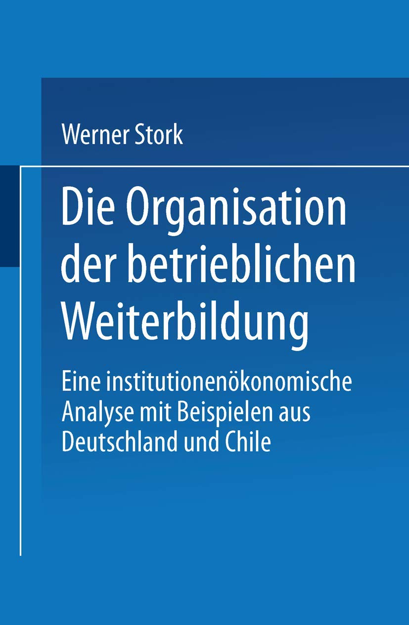Die Organisation der Betrieblichen Weiterbildung: Eine Institutionenökonomische Analyse mit Beispielen aus Deutschland und Chile (German Edition) Law