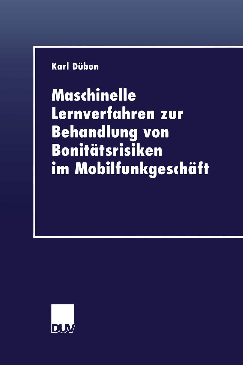 Maschinelle Lernverfahren zur Behandlung von Bonitätsrisiken im Mobilfunkgeschäft (DUV Wirtschaftswissenschaft) (German Edition) Law