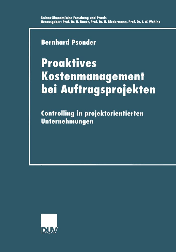 Proaktives Kostenmanagement bei Auftragsprojekten: Controlling in projektorientierten Unternehmungen (Techno-ökonomische Forschung und Praxis) Law