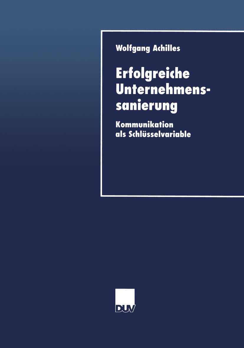 Erfolgreiche Unternehmenssanierung: Kommunikation Als Schlüsselvariable (Duv Wirtschaftswissenschaft) (German Edition) book