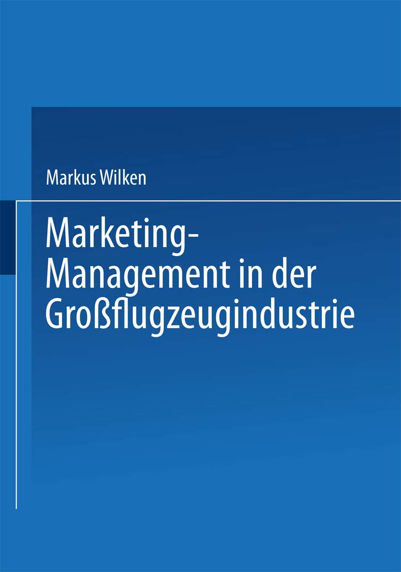 Marketing-Management in der Großflugzeugindustrie: Diss. Mit e. Geleitw. v. Günter Czeranowsky Law