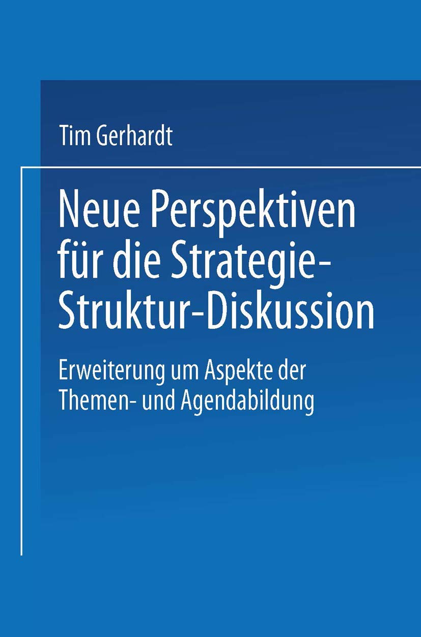 Neue Perspektiven für die Strategie-Struktur-Diskussion . Erweiterung um Aspekte der Themen- und Agendabildung (DUV Wirtschaftswissenschaft) Law