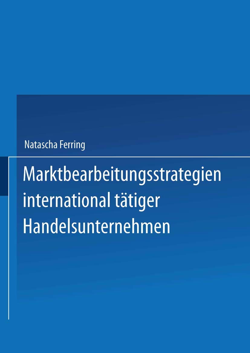 Marktbearbeitungsstrategien international tätiger Handelsunternehmen: Diss. Mit e. Geleitw. v. Joachim Zentes Law