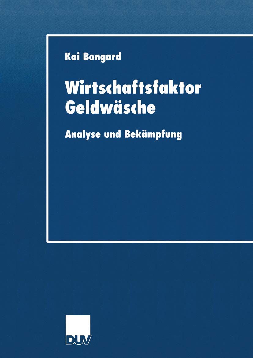 Wirtschaftsfaktor Geldwäsche. Analyse und Bekämpfung (DUV Wirtschaftswissenschaft) Law