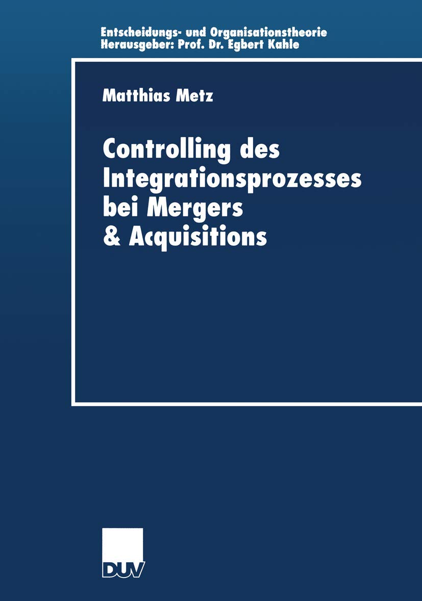 Controlling des Integrationsprozesses bei Mergers & Acquisitions: Diss. Mit e. Geleitw. v. Egbert Kahle (Entscheidungs- und Organisationstheorie) Law