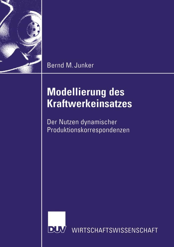 Modellierung des Kraftwerkeinsatzes: Der Nutzen dynamischer Produktionskorrespondenzen (Wirtschaftswissenschaften) Law