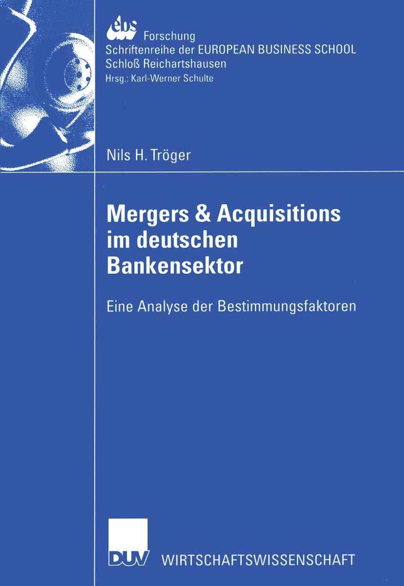 Mergers & Acquisitions im Deutschen Bankensektor: Eine Analyse der Bestimmungsfaktoren (ebs-Forschung, Schriftenreihe der European Business School ... SCHOOL Schloß Reichartshausen, 43, Band 43) Law