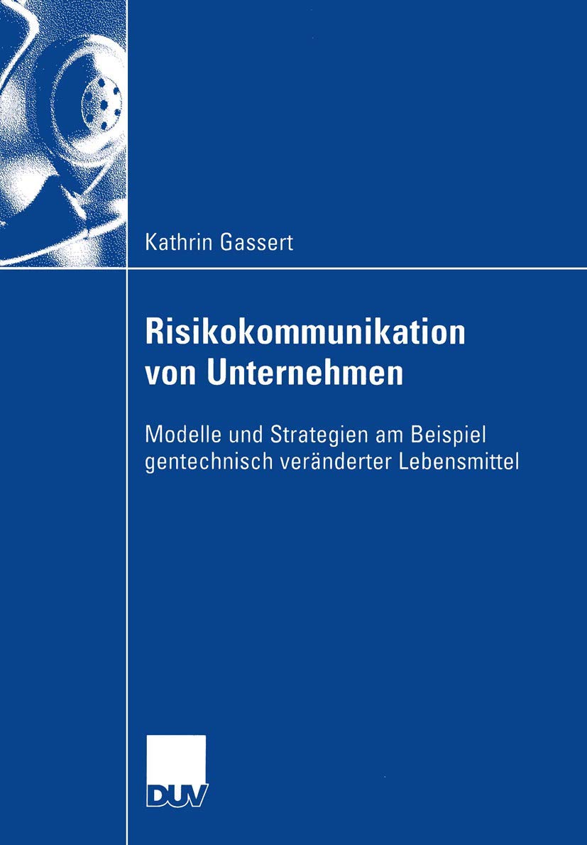 Risikokommunikation von Unternehmen: Modelle und Strategien am Beispiel gentechnisch veränderter Lebensmittel (Wirtschaftswissenschaften) Law
