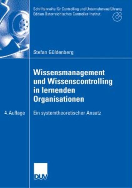 Wissensmanagement und Wissenscontrolling in lernenden Organisationen: Ein systemtheoretischer Ansatz (Schriftenreihe für Controlling und ... Österreichisches Controller-Institut) Law