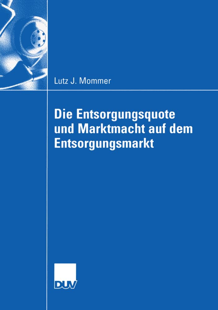 Die Entsorgungsquote und Marktmacht auf dem Entsorgungsmarkt (Wirtschaftswissenschaften) (German Edition) Law