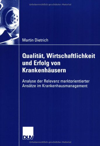 Qualität, Wirtschaftlichkeit und Erfolg von Krankenhäusern: Analyse der Relevanz marktorientierter Ansätze im Krankenhausmanagement Medicine
