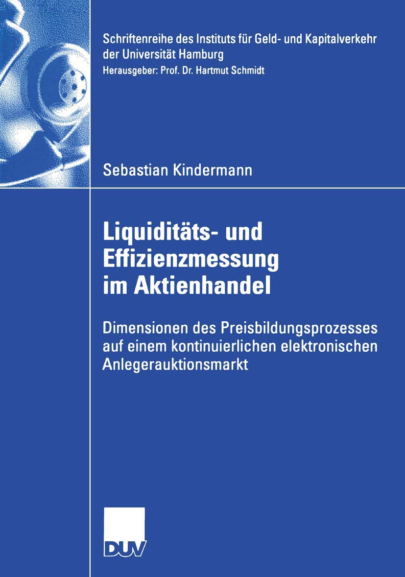 Liquiditäts- und Effizienzmessung im Aktienhandel: Dimensionen des Preisbildungsprozesses auf einem kontinuierlichen elektronischen ... der Universität Hamburg, Band 22) Law