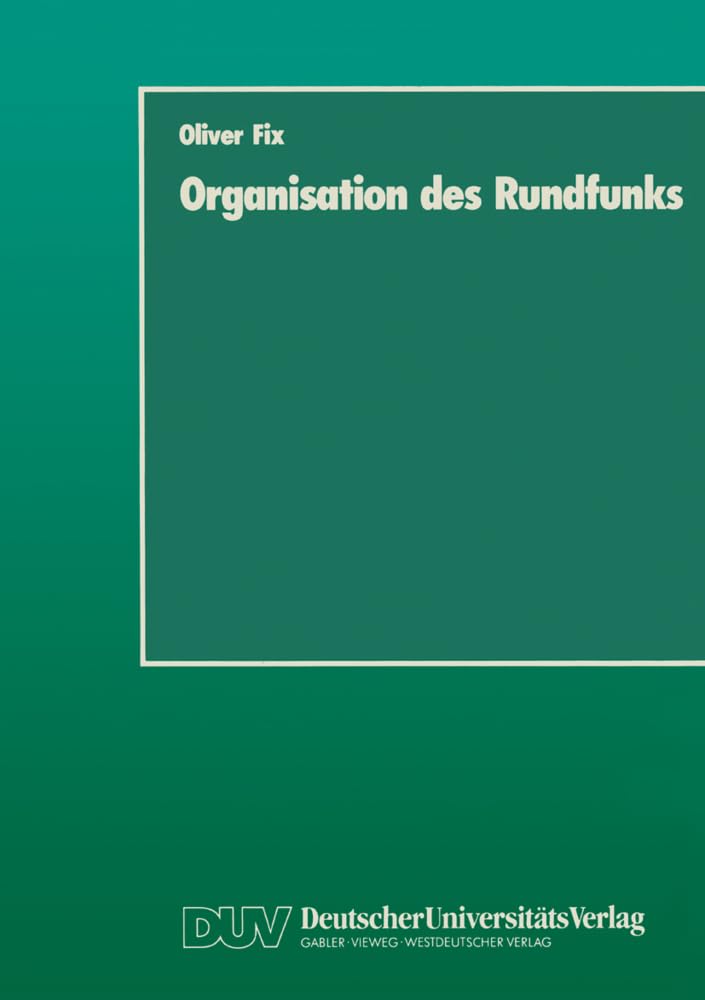 Organisation des Rundfunks: Stand und Entwicklungsmöglichkeiten der Offentlich-rechtlichen Rundfunkanstalten (German Edition): Stand und ... der öffentlich-rechtlichen Rundfunkanstalten Law