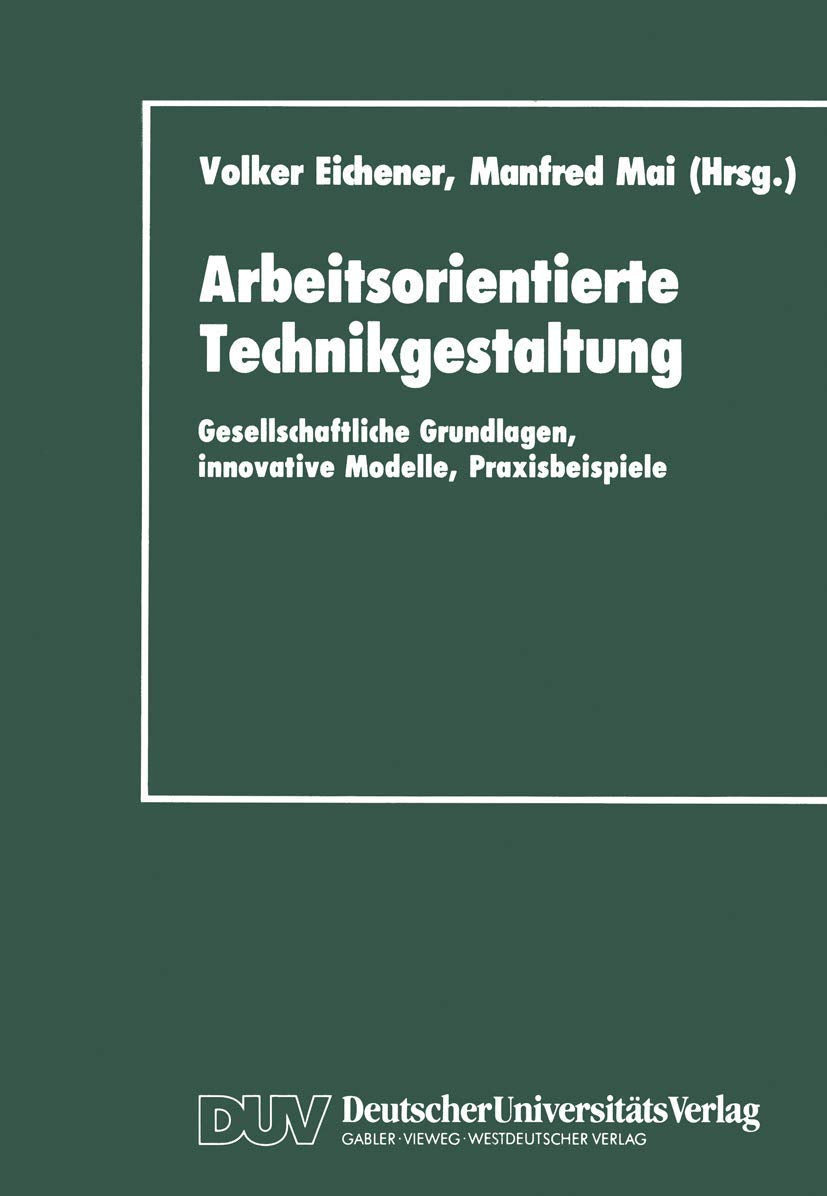 Arbeitsorientierte Technikgestaltung. Gesellschaftliche Grundlagen, innovative Modelle, Praxisbeispiele Law