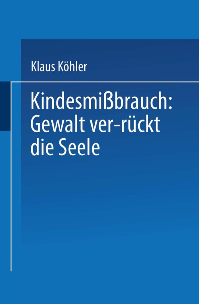 Kindesmißbrauch: Gewalt ver-rückt die Seele: Zur Rekonstruktion der Lebensgeschichte von psychisch Kranken (DUV: Psychologie) Law