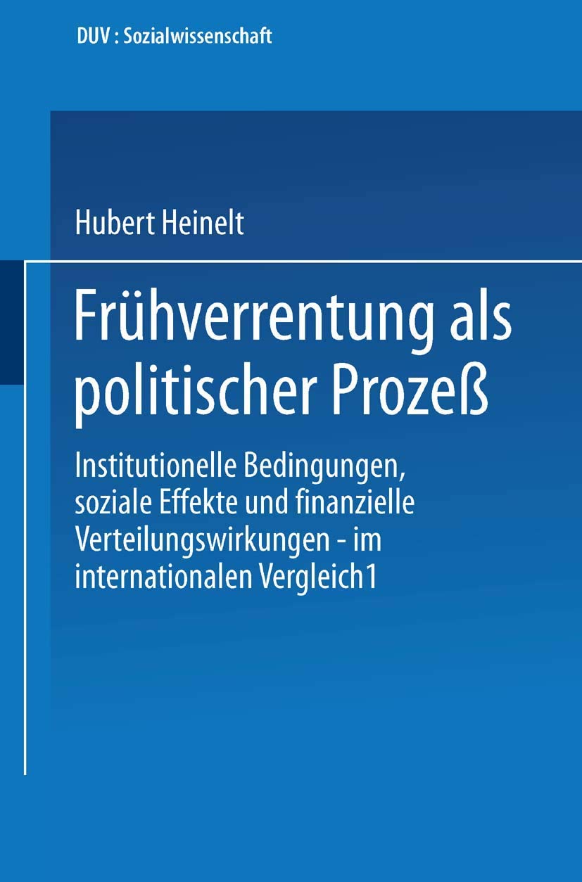 Frühverrentung als Politischer Prozeß: Institutionelle Bedingungen, Soziale Effekte und Finanzielle Verteilungswirkungen - Im Internationalen Vergleich (DUV Sozialwissenschaft) (German Edition) Law
