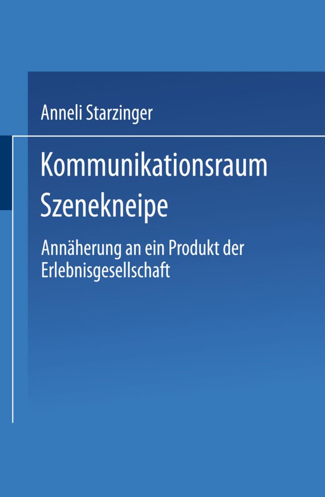 Kommunikationsraum Szenekneipe: Annäherung an ein Produkt der Erlebnisgesellschaft (DUV Sozialwissenschaft) (German Edition) Law